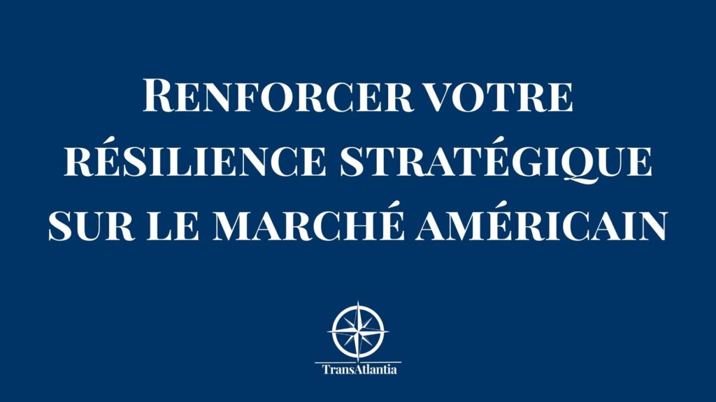 Résilience stratégique marché américain entreprise française expansion USA
