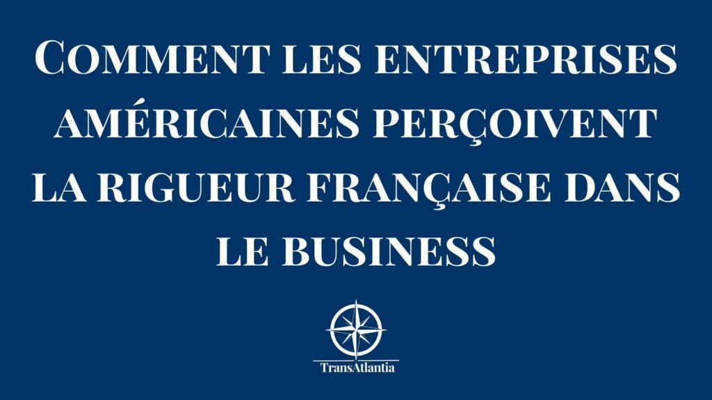 Perception de la rigueur française par les entreprises américaines dans les relations B2B