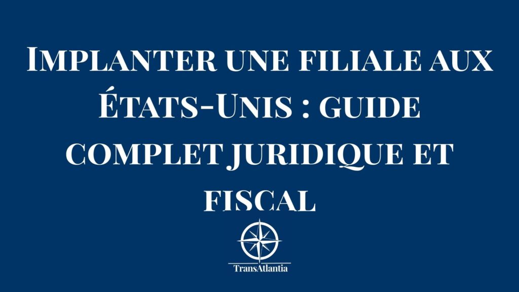 chéma des étapes pour implanter une filiale aux États-Unis depuis la France