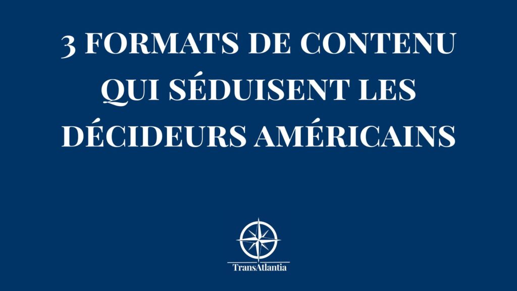 Découvrez les 3 formats de contenu qui captent l'attention des décideurs US : vidéo, case studies et thought leadership. Guide pratique pour le B2B.