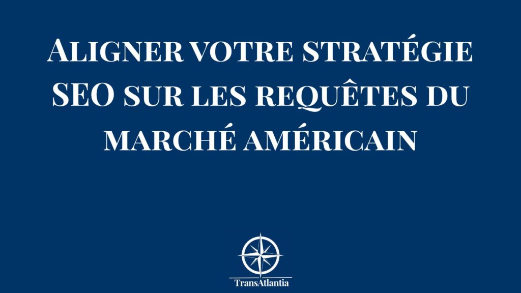 Stratégie SEO pour cibler les requêtes du marché américain