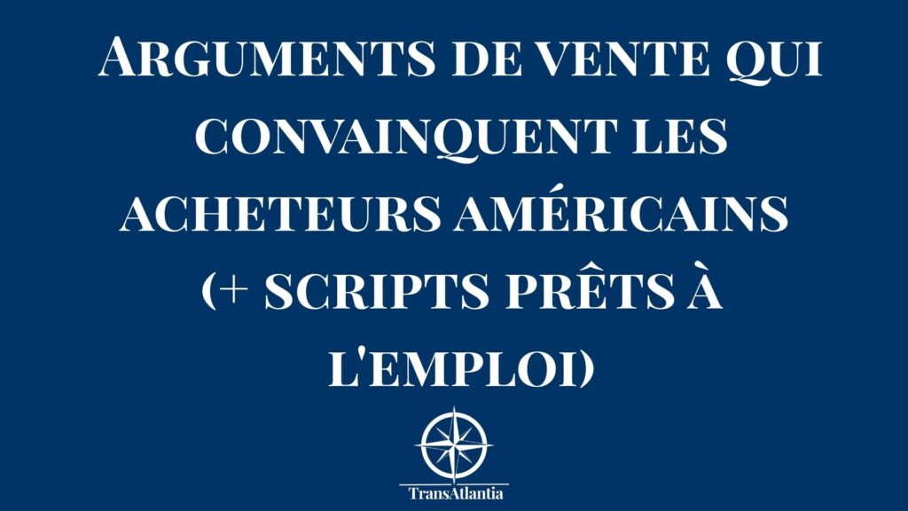 Arguments de vente efficaces pour convaincre les acheteurs américains