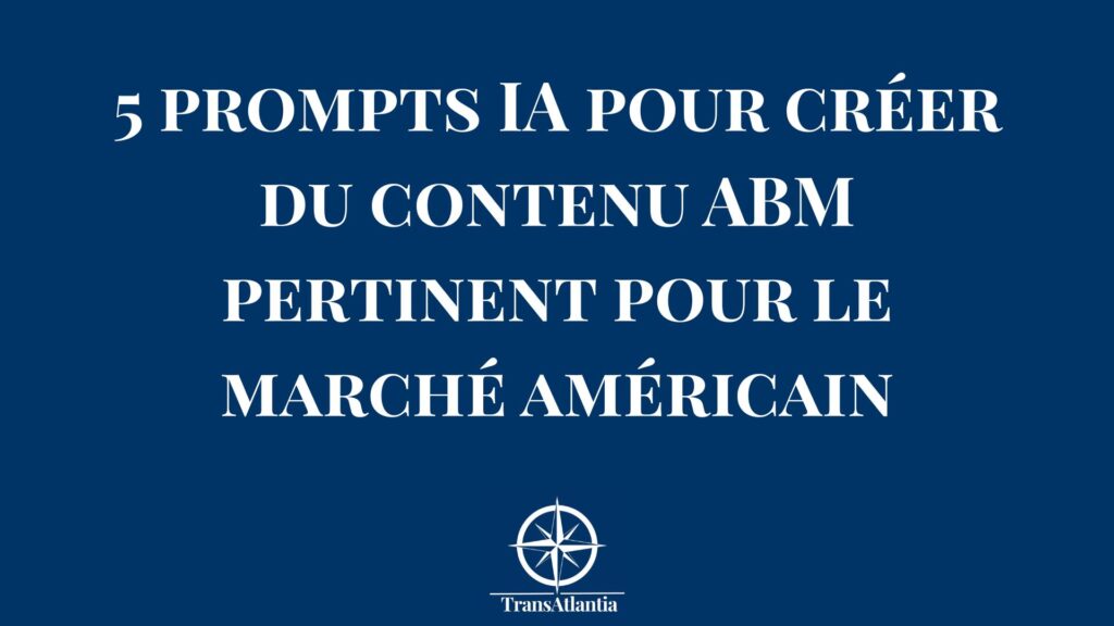 Interface ChatGPT avec prompts optimisés pour créer du contenu ABM destiné au marché américain B2B