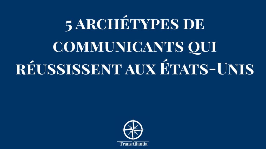 Cinq archétypes de communicants efficaces pour le marché américain B2B
