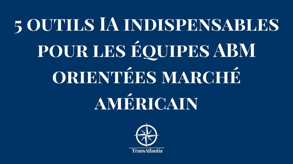 Outils intelligence artificielle ABM marché américain entreprises françaises