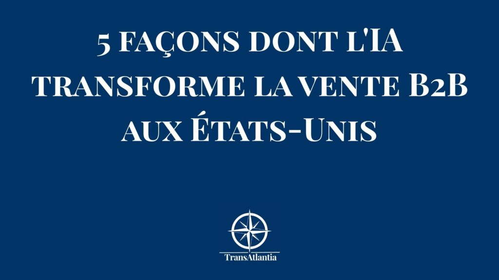 Intelligence artificielle transformant les ventes B2B sur le marché américain