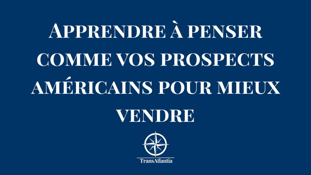 Schéma mentalité prospects américains vs français pour optimiser ventes B2B USA