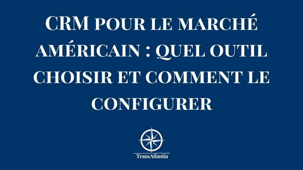 Comparatif CRM pour le marché américain - Salesforce HubSpot Pipedrive pour entreprises françaises