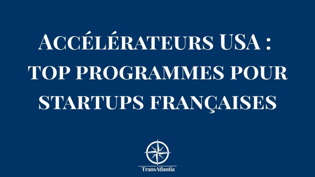Accélérateurs américains pour startups françaises – programmes et conseils pour postuler