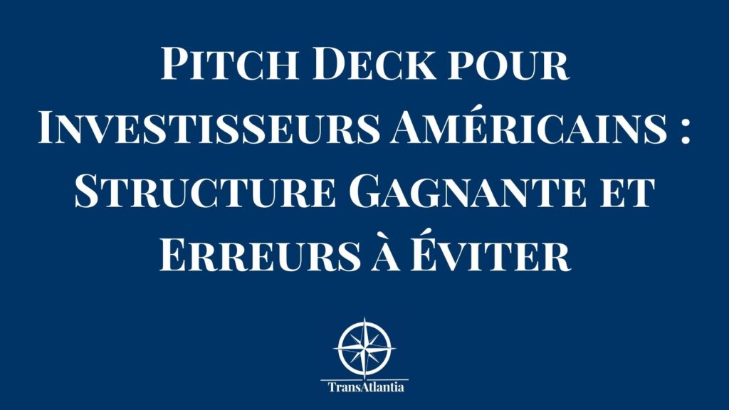 Pitch deck pour investisseurs américains avec structure et erreurs à éviter