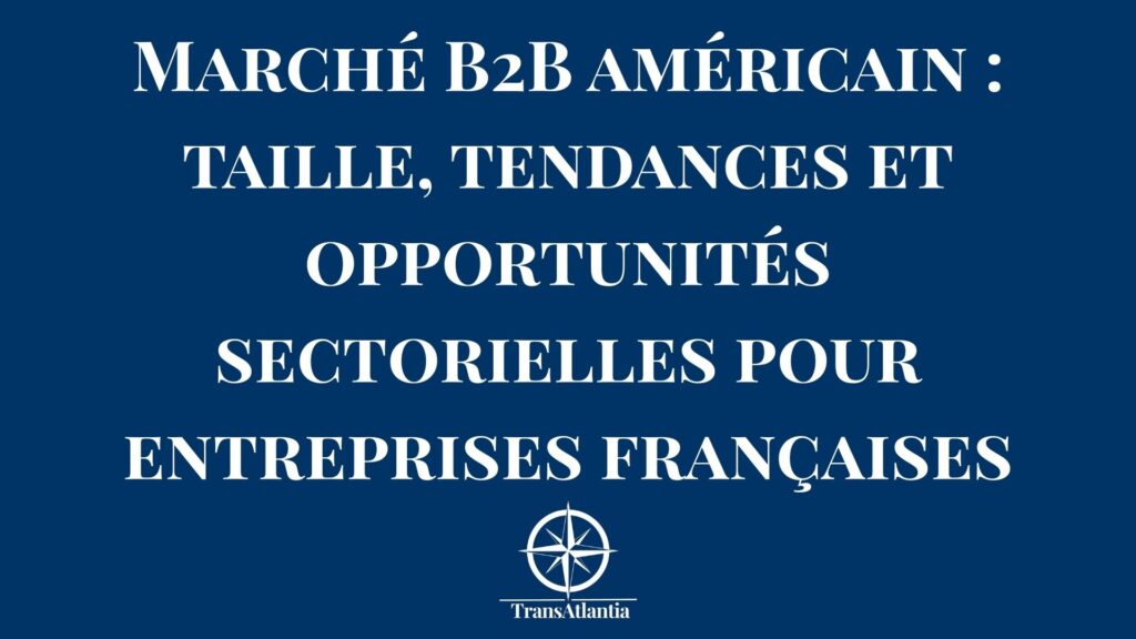 Infographie marché B2B américain taille tendances opportunités sectorielles entreprises françaises