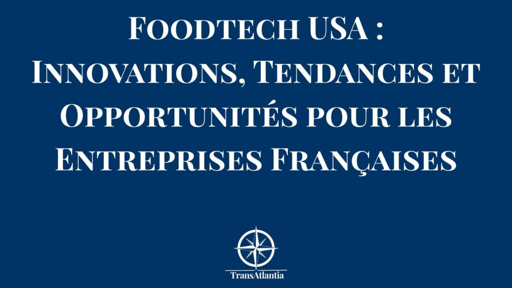 Tendances foodtech USA – innovations et opportunités marché alimentaire américain pour entreprises françaises