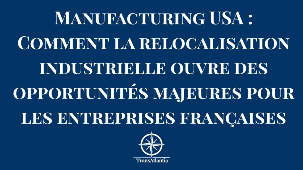 Usine de fabrication américaine avec opportunités pour entreprises françaises – manufacturing reshoring USA