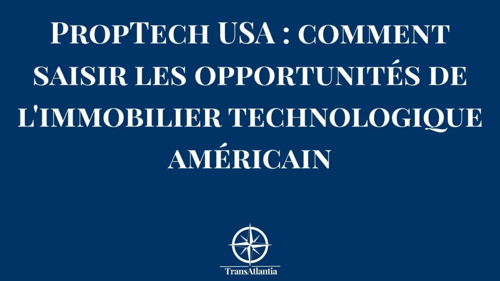 PropTech USA - entrepreneur français découvrant les opportunités du marché immobilier technologique américain