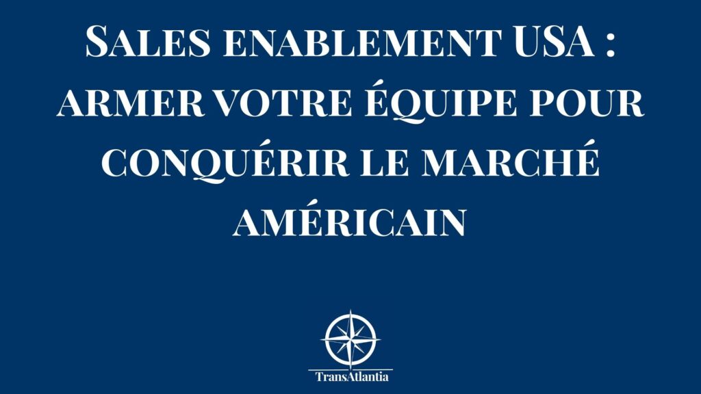 Sales enablement USA équipe commerciale française marché américain