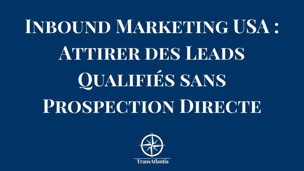 Stratégie inbound marketing USA pour entreprises françaises - génération de leads qualifiés B2B marché américain