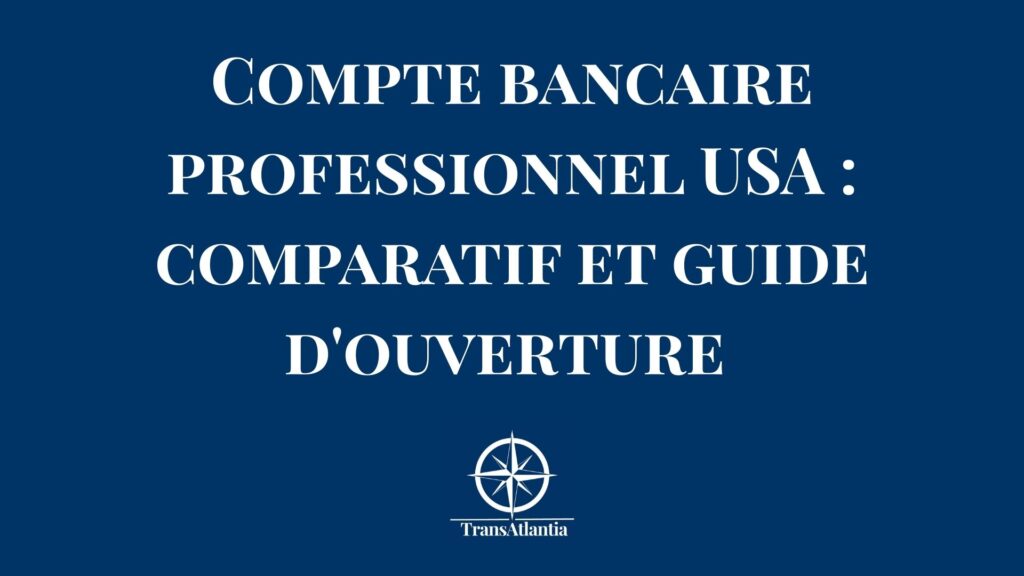 Comparatif des options de compte bancaire professionnel aux États-Unis pour entreprises françaises