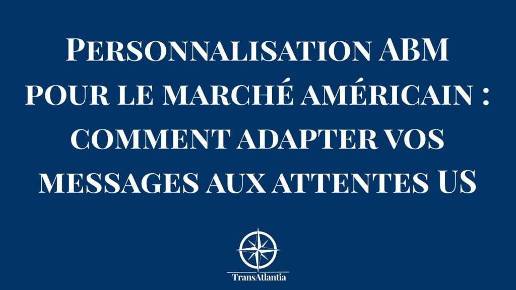 Stratégie de personnalisation ABM adaptée aux codes culturels du marché américain B2B