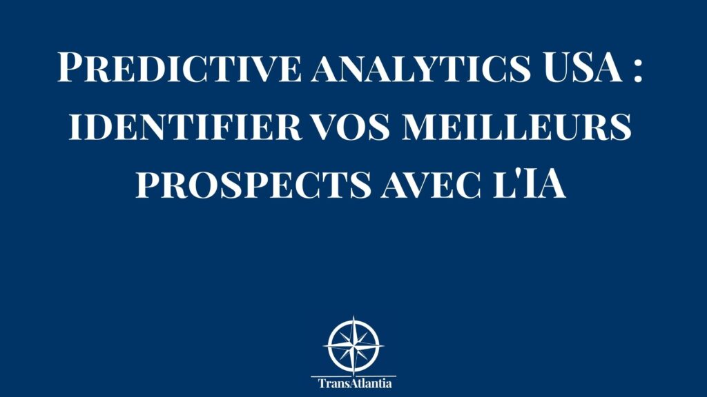 Tableau de bord predictive analytics montrant scores de propension d'achat pour prospects B2B américains avec algorithmes IA