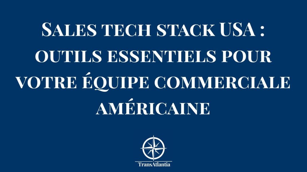 Stack technologique outils sales essentiels équipe commerciale marché américain