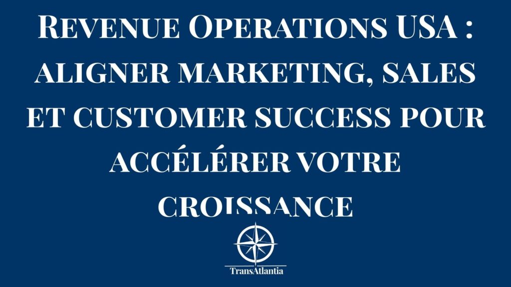 Revenue operations USA – alignement marketing sales customer success pour entreprises françaises
