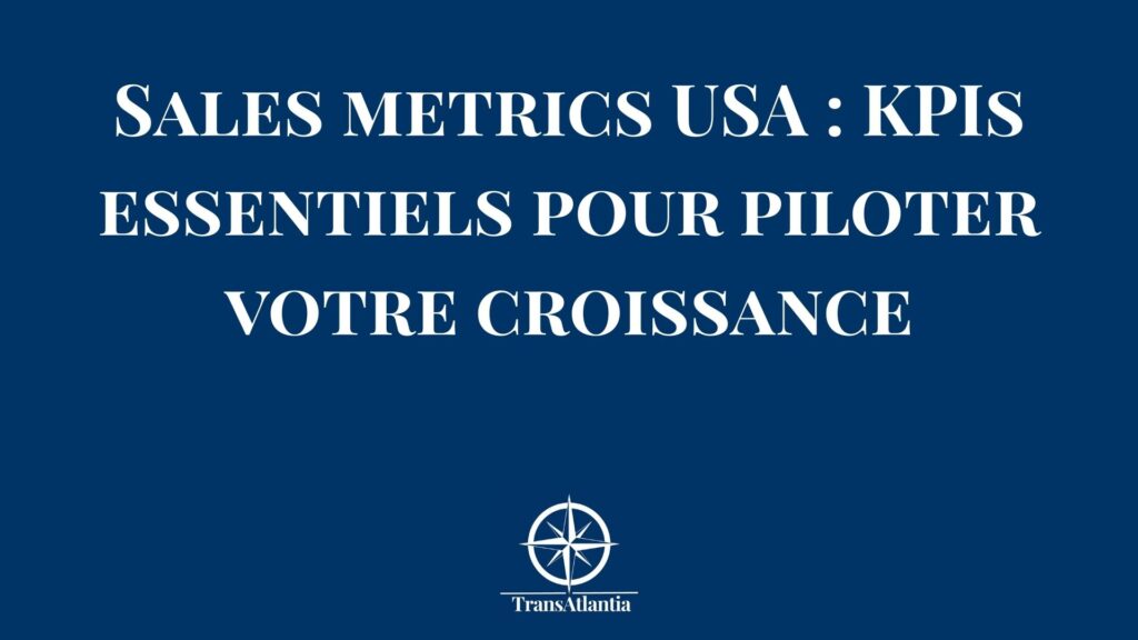 Dashboard sales metrics B2B USA – KPIs essentiels pour piloter la croissance commerciale aux États-Unis