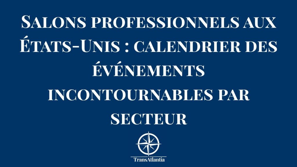 Calendrier des salons professionnels majeurs aux États-Unis par secteur pour entreprises françaises