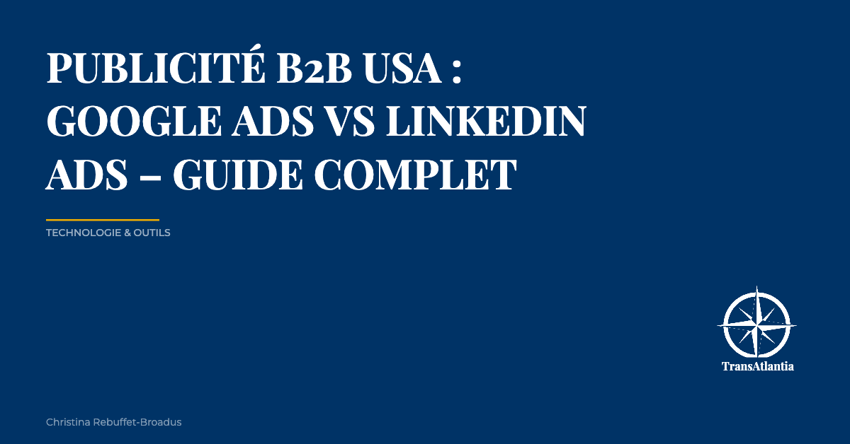 Publicité B2B USA : Google Ads vs LinkedIn Ads - Guide complet