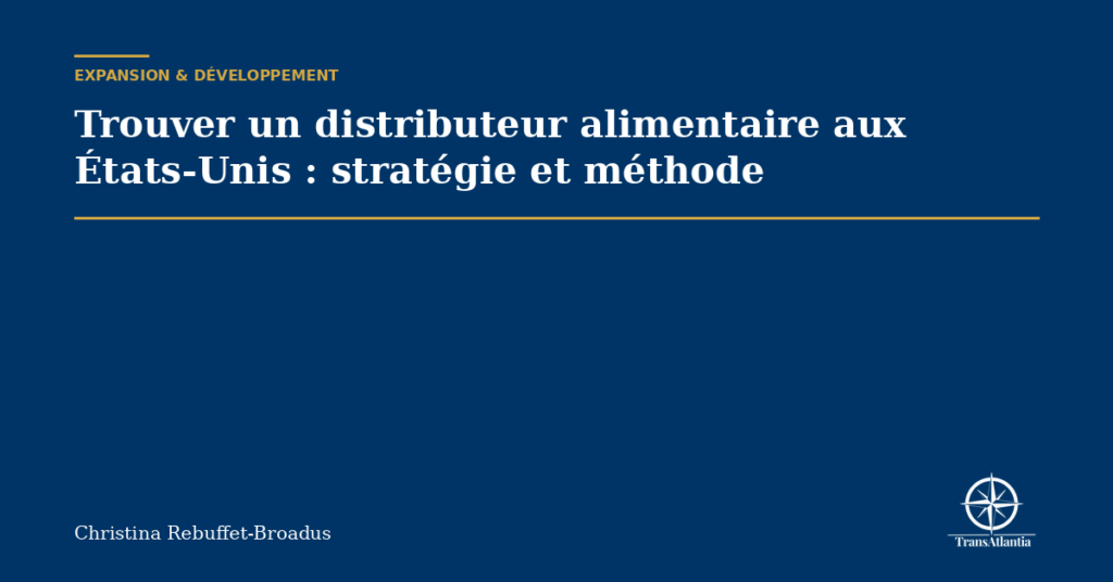 Trouver un distributeur alimentaire aux États-Unis : stratégie et méthode