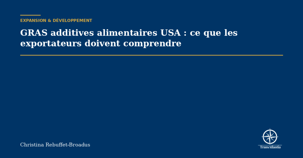 GRAS additives alimentaires USA : ce que les exportateurs doivent comprendre