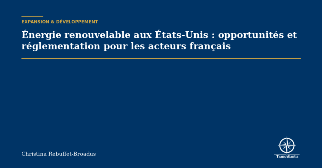 Énergie renouvelable aux États-Unis : opportunités et réglementation pour les acteurs français