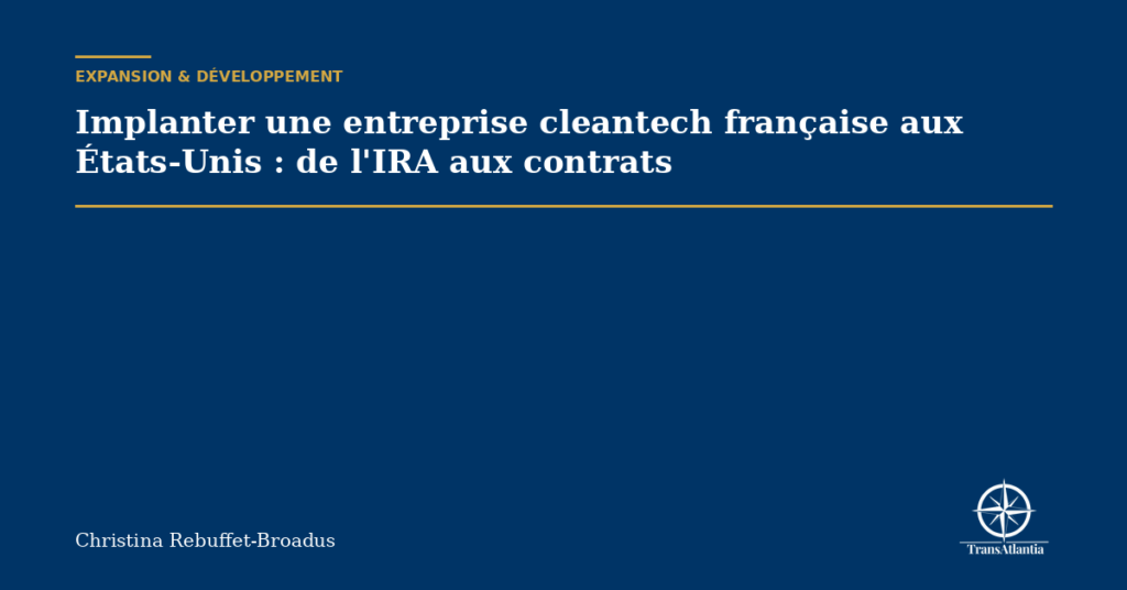 Implanter une entreprise cleantech française aux États-Unis : de l'IRA aux contrats
