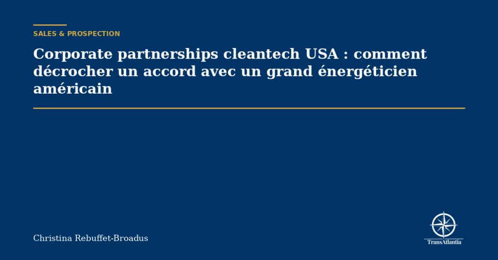 Corporate partnerships cleantech USA : comment décrocher un accord avec un grand énergéticien américain