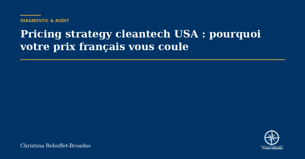 Pricing strategy cleantech USA : pourquoi votre prix français vous coule