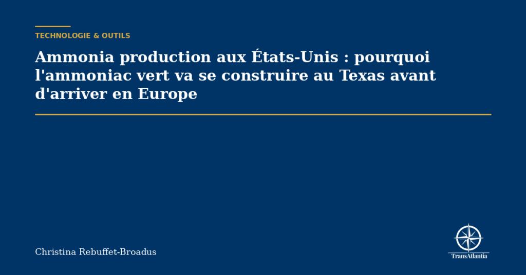 Ammonia production aux États-Unis : pourquoi l'ammoniac vert va se construire au Texas avant d'arriver en Europe