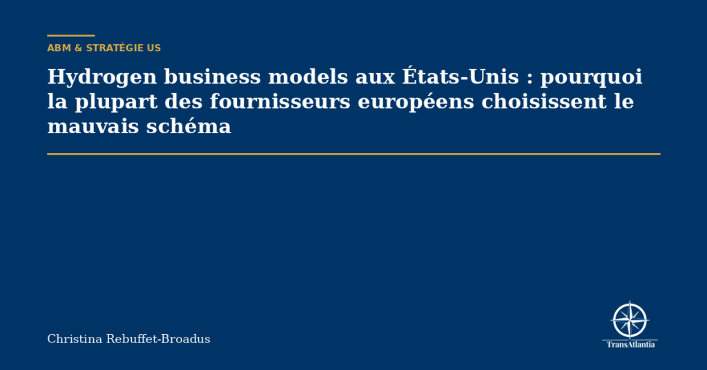 Hydrogen business models aux États-Unis : pourquoi la plupart des fournisseurs européens choisissent le mauvais schéma