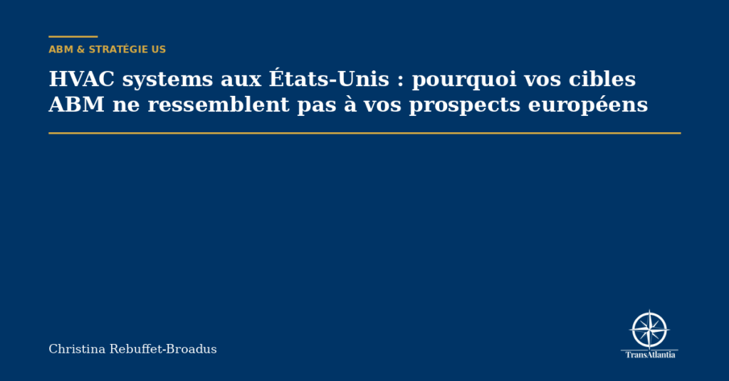 HVAC systems aux États-Unis : pourquoi vos cibles ABM ne ressemblent pas à vos prospects européens