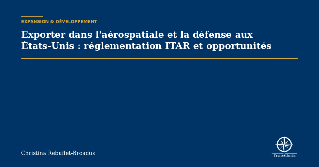 Exporter dans l'aérospatiale et la défense aux États-Unis : réglementation ITAR et opportunités