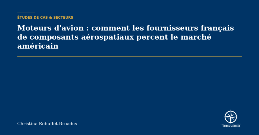 Moteurs d'avion : comment les fournisseurs français de composants aérospatiaux percent le marché américain