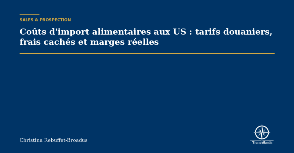 Coûts d'import alimentaires aux US : tarifs douaniers, frais cachés et marges réelles