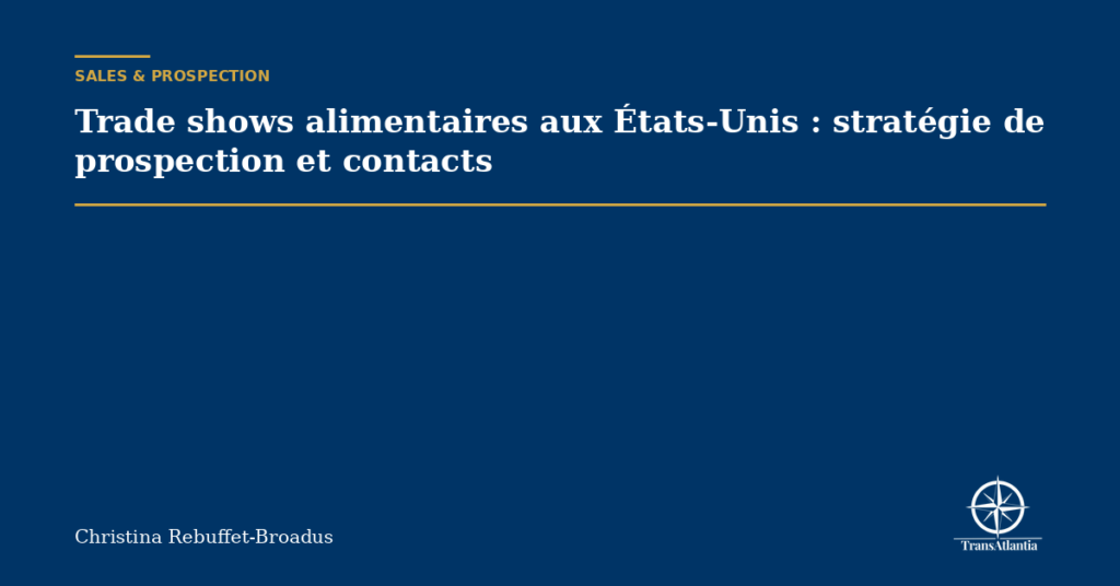 Trade shows alimentaires aux États-Unis : stratégie de prospection et contacts