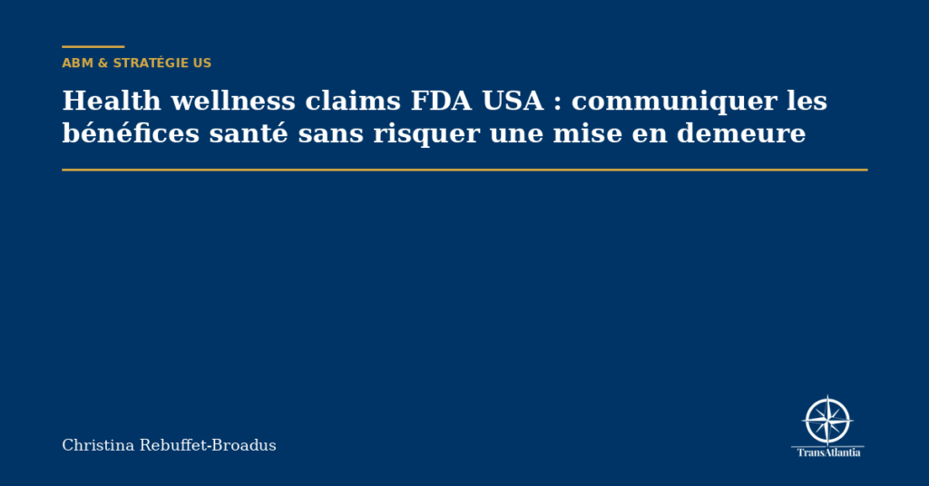 Health wellness claims FDA USA : communiquer les bénéfices santé sans risquer une mise en demeure