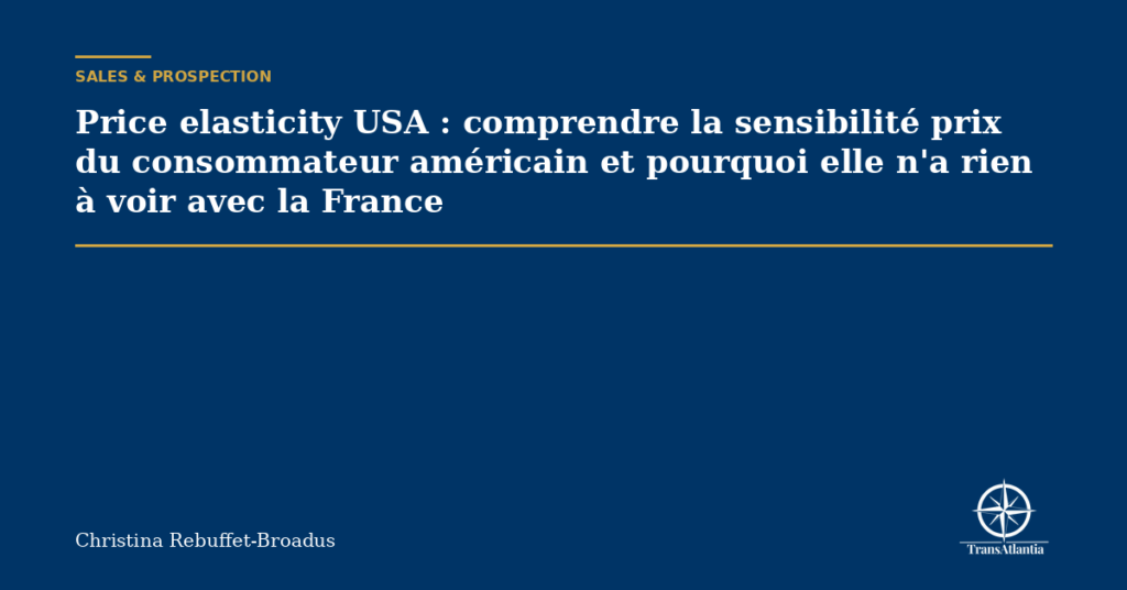 Price elasticity USA : comprendre la sensibilité prix du consommateur américain et pourquoi elle n'a rien à voir avec la France