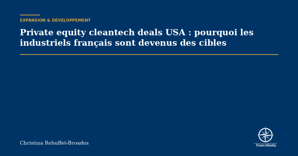 Private equity cleantech deals USA : pourquoi les industriels français sont devenus des cibles