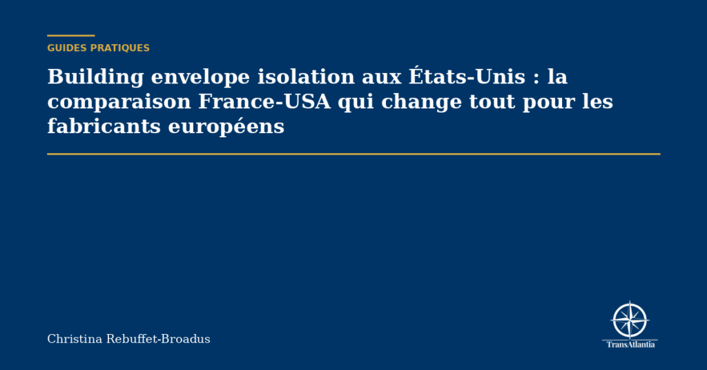Building envelope isolation aux États-Unis : la comparaison France-USA qui change tout pour les fabricants européens