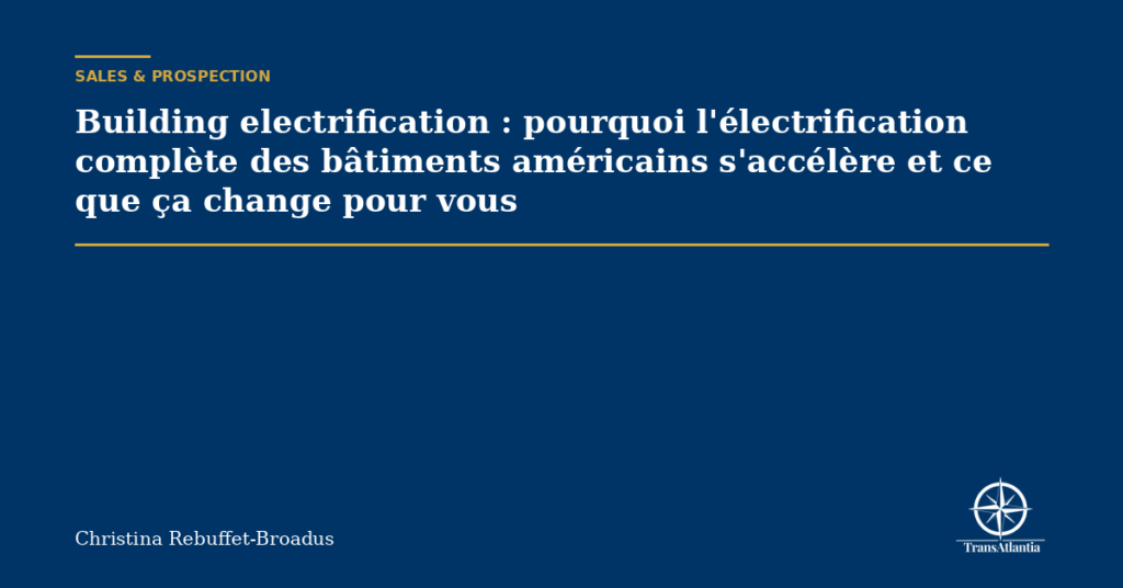 Building electrification : pourquoi l'électrification complète des bâtiments américains s'accélère et ce que ça change pour vous