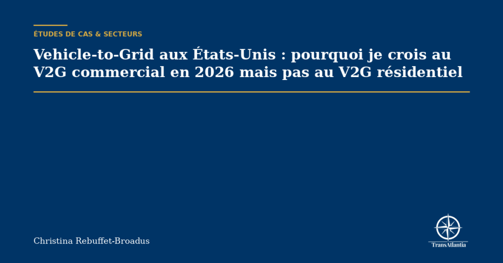 Vehicle-to-Grid aux États-Unis : pourquoi je crois au V2G commercial en 2026 mais pas au V2G résidentiel