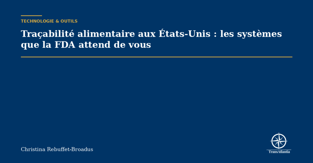 Traçabilité alimentaire aux États-Unis : les systèmes que la FDA attend de vous