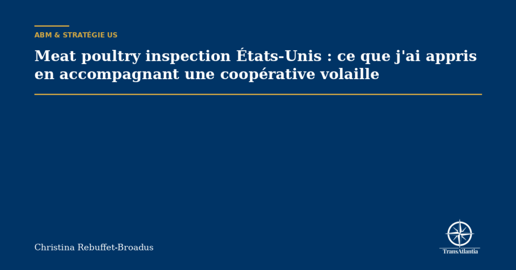 Meat poultry inspection États-Unis : ce que j'ai appris en accompagnant une coopérative volaille