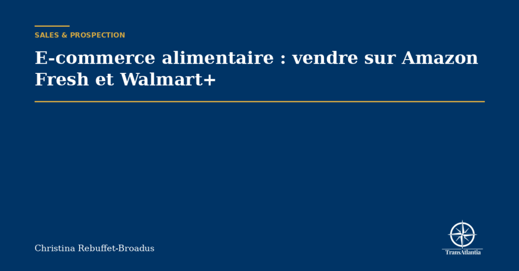 E-commerce alimentaire : vendre sur Amazon Fresh et Walmart+